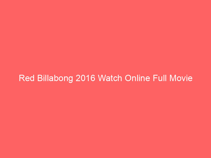 Red Billabong 2016 Watch Online Full Movie