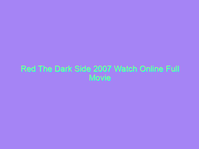 Red The Dark Side 2007 Watch Online Full Movie