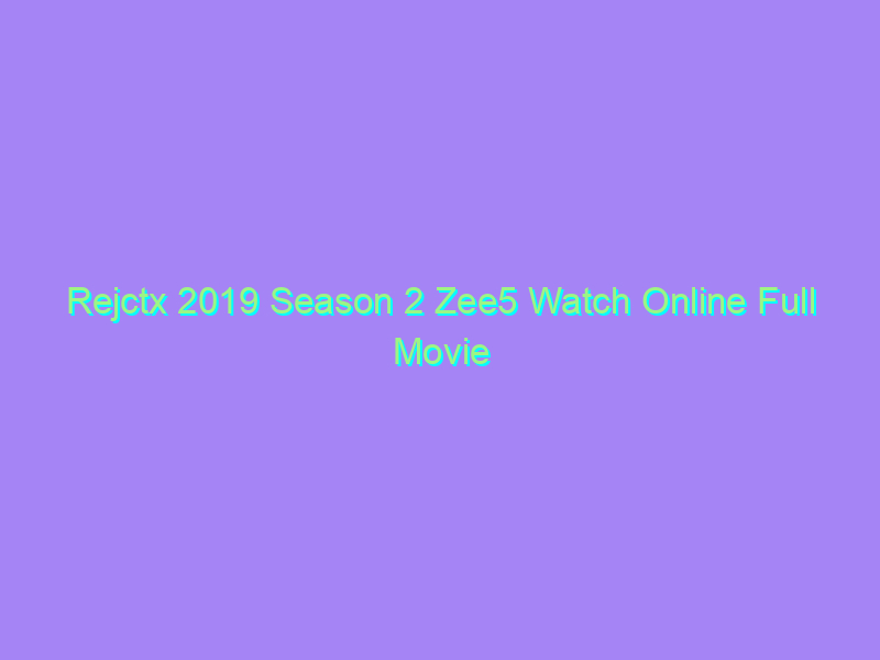 Rejctx 2019 Season 2 Zee5 Watch Online Full Movie