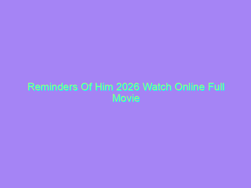 Reminders Of Him 2026 Watch Online Full Movie