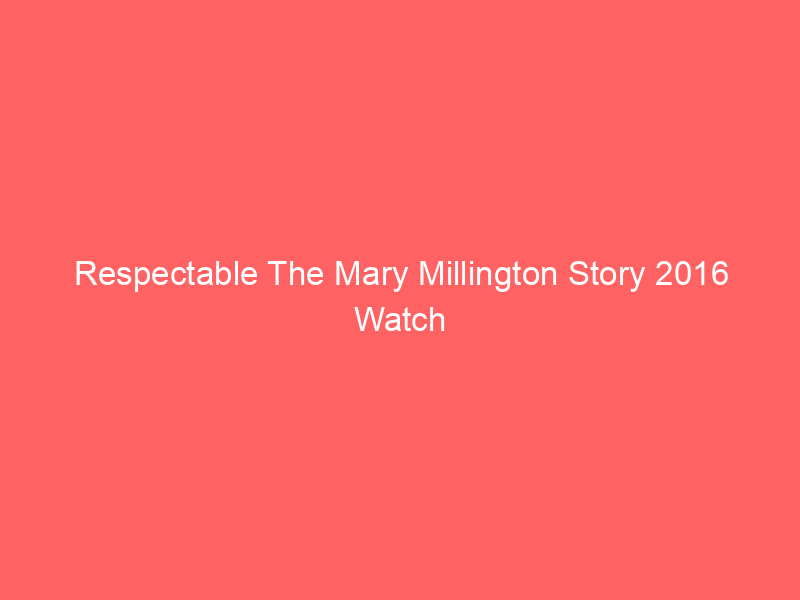 Respectable The Mary Millington Story 2016 Watch Online Full Movie