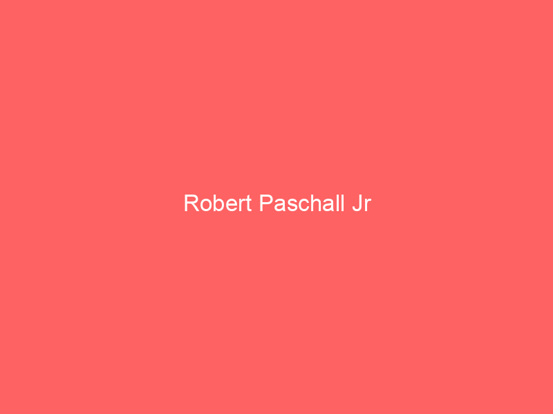 Robert Paschall Jr