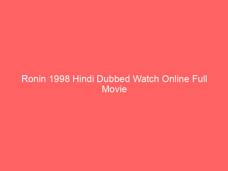 Ronin 1998 Hindi Dubbed Watch Online Full Movie