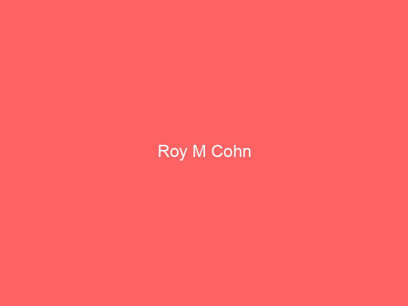 Roy M Cohn