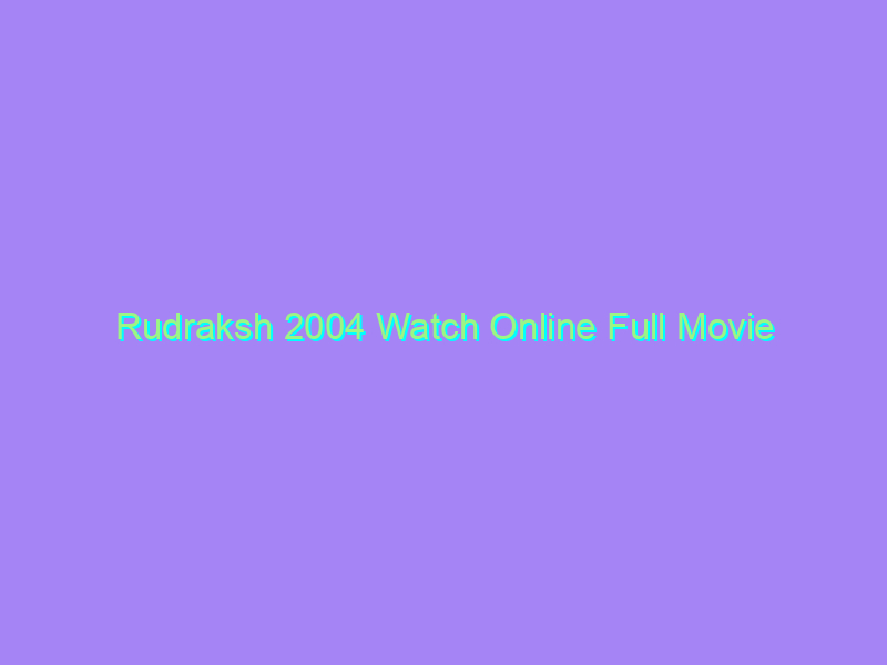Rudraksh 2004 Watch Online Full Movie