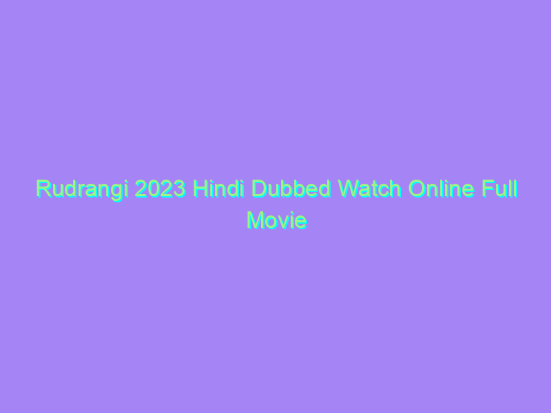 Rudrangi 2023 Hindi Dubbed Watch Online Full Movie