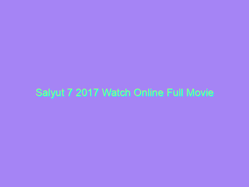 Salyut 7 2017 Watch Online Full Movie