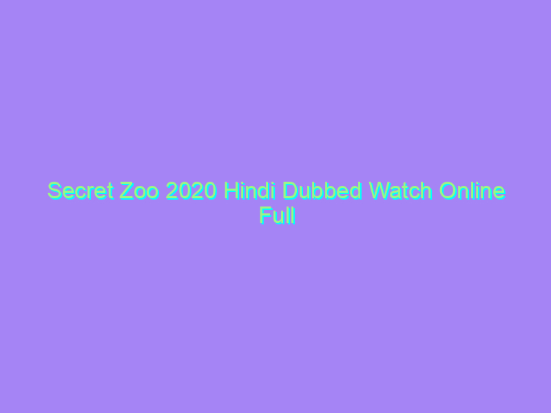 Secret Zoo 2020 Hindi Dubbed Watch Online Full Movie
