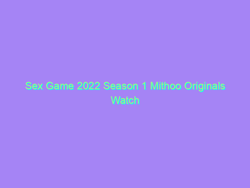 Sex Game 2022 Season 1 Mithoo Originals Watch Online Full Movie