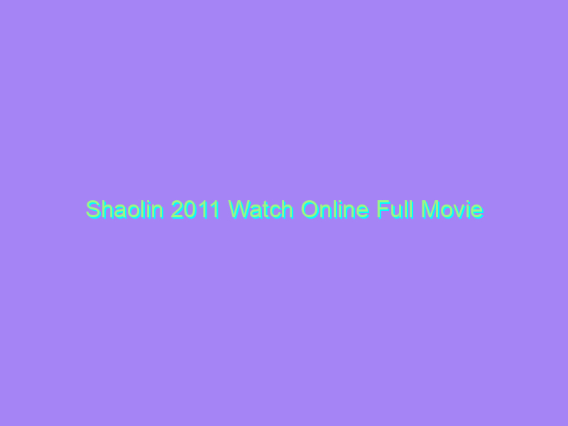 Shaolin 2011 Watch Online Full Movie