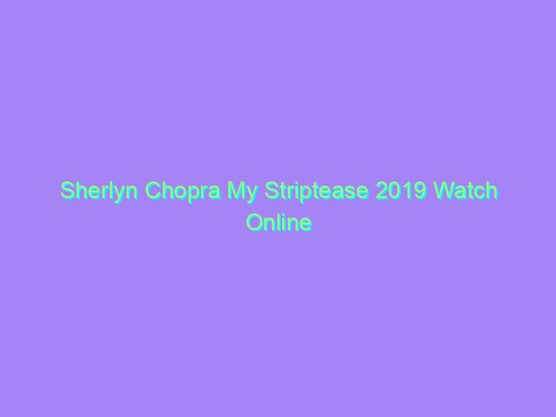 Sherlyn Chopra My Striptease 2019 Watch Online Full Movie