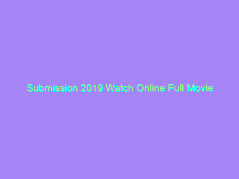Submission 2019 Watch Online Full Movie