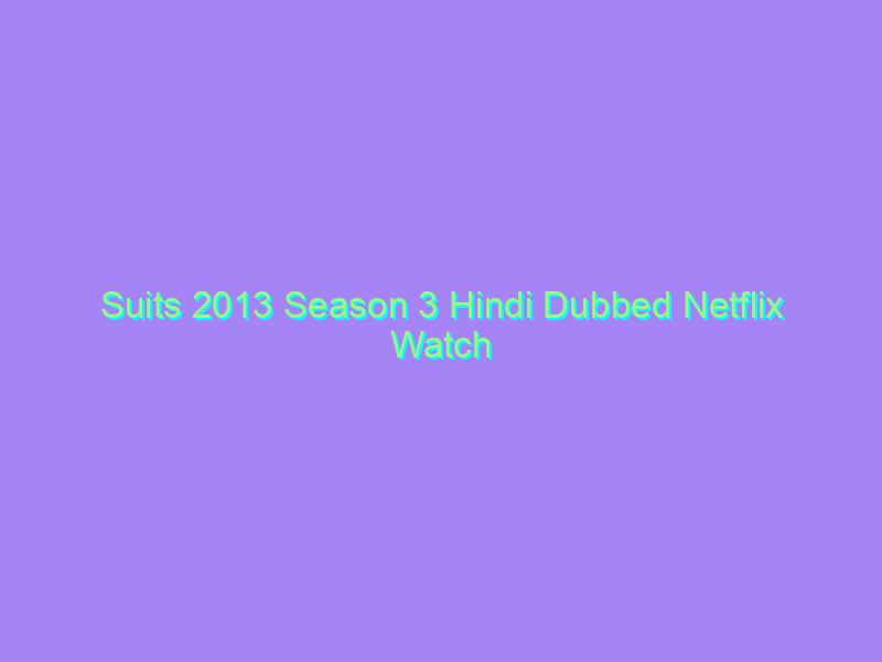 Suits 2013 Season 3 Hindi Dubbed Netflix Watch Online Full Movie