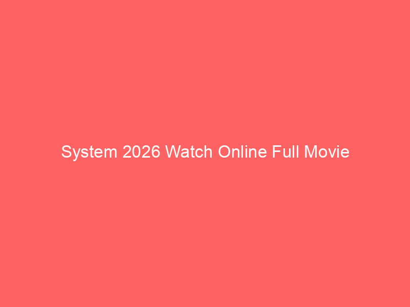 System 2026 Watch Online Full Movie