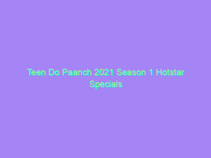 Teen Do Paanch 2021 Season 1 Hotstar Specials Watch Online Full Movie