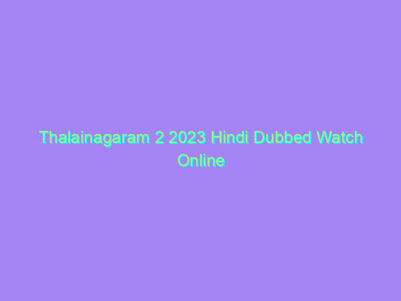 Thalainagaram 2 2023 Hindi Dubbed Watch Online Full Movie
