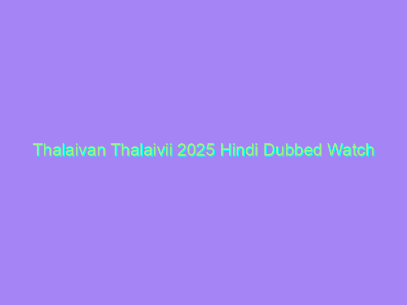Thalaivan Thalaivii 2025 Hindi Dubbed Watch Online Full Movie