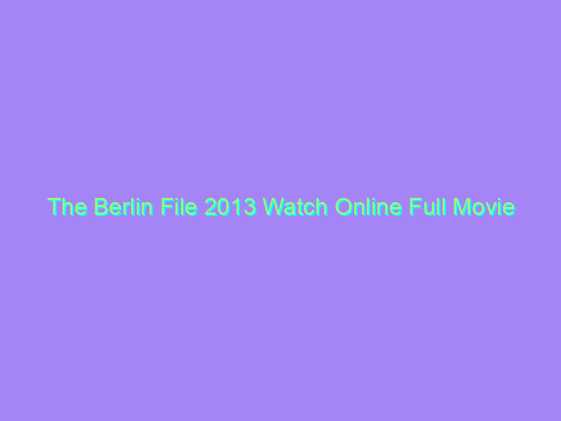 The Berlin File 2013 Watch Online Full Movie