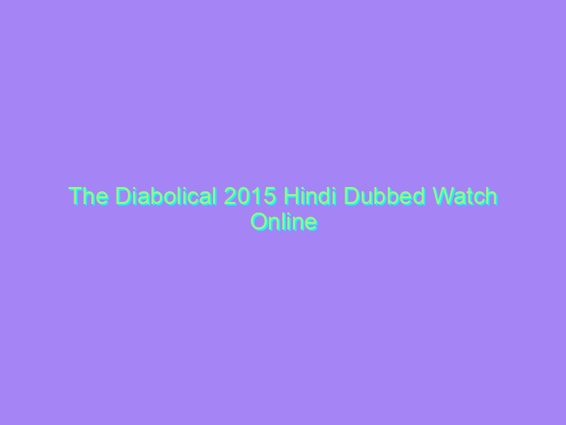 The Diabolical 2015 Hindi Dubbed Watch Online Full Movie
