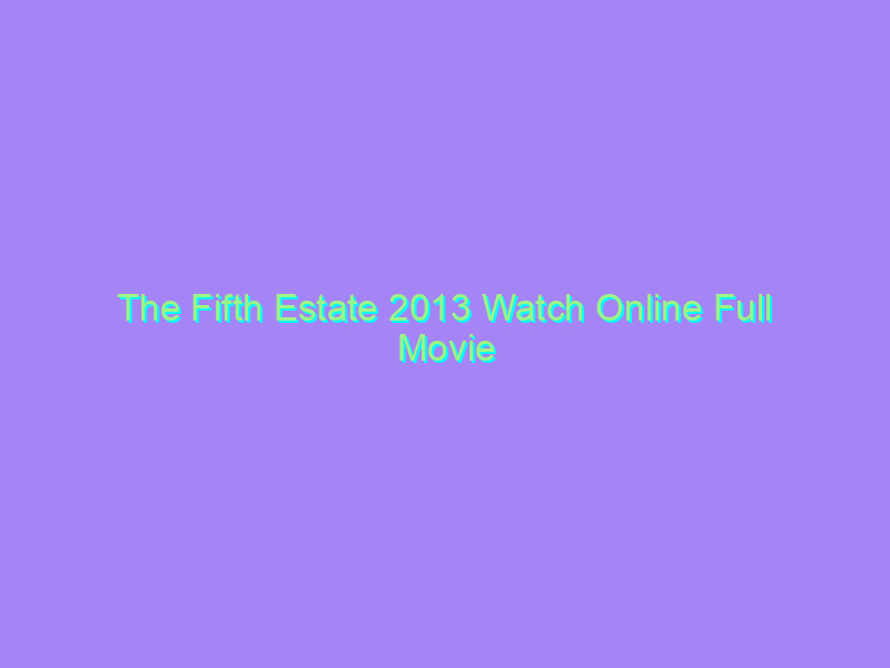 The Fifth Estate 2013 Watch Online Full Movie