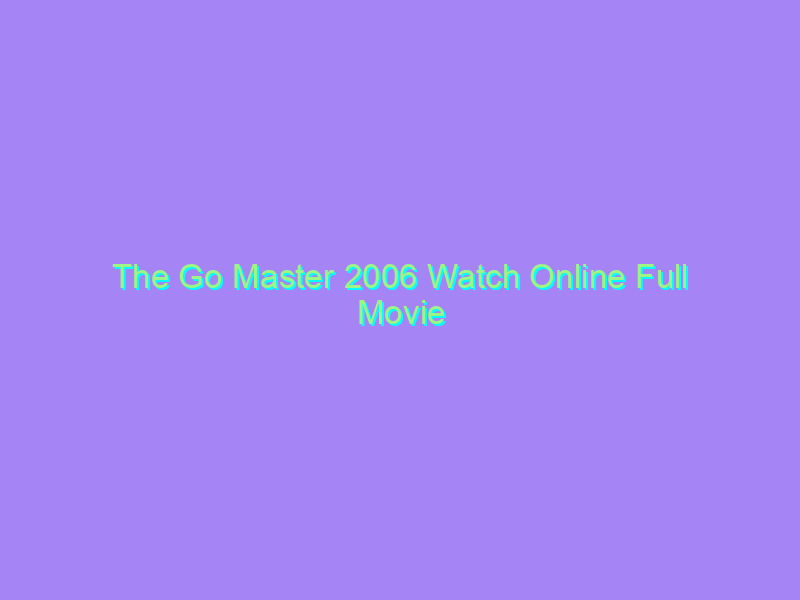 The Go Master 2006 Watch Online Full Movie