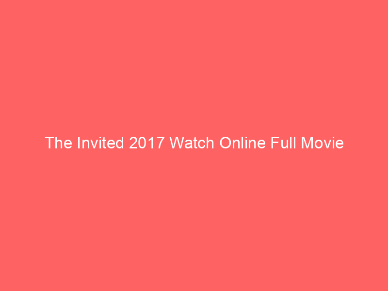 The Invited 2017 Watch Online Full Movie