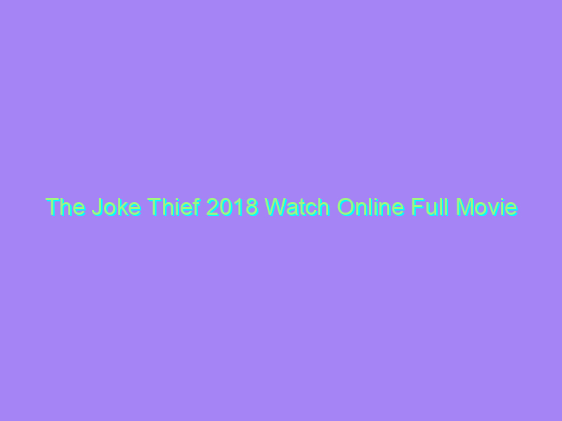 The Joke Thief 2018 Watch Online Full Movie