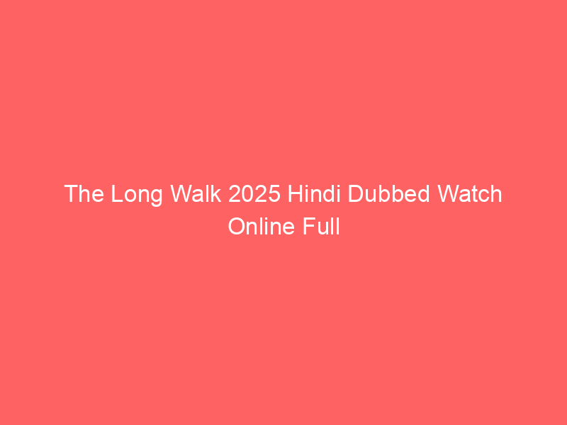 The Long Walk 2025 Hindi Dubbed Watch Online Full Movie