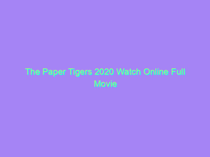 The Paper Tigers 2020 Watch Online Full Movie