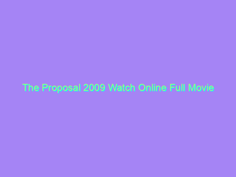 The Proposal 2009 Watch Online Full Movie