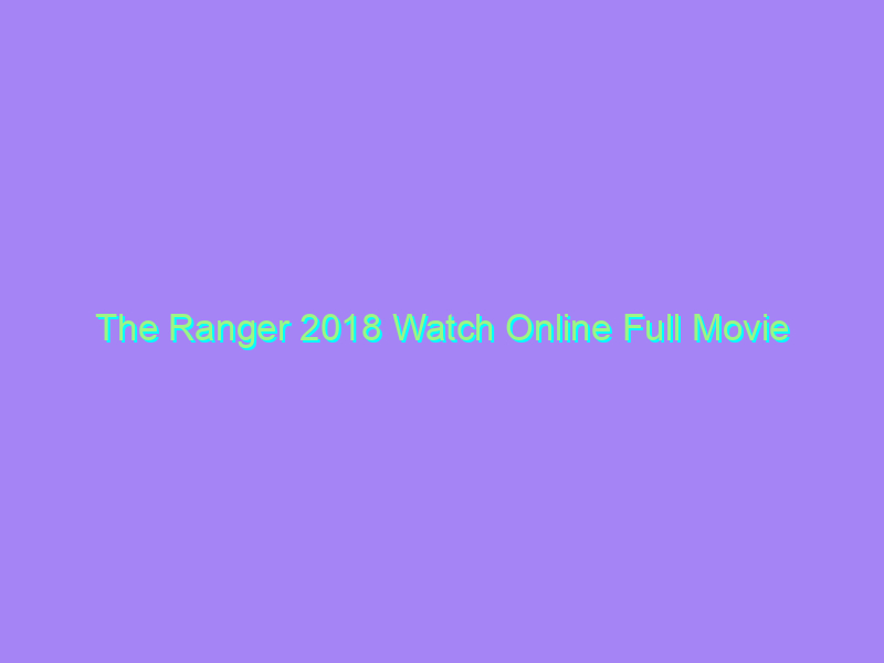 The Ranger 2018 Watch Online Full Movie