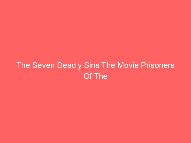The Seven Deadly Sins The Movie Prisoners Of The Sky 2018 Watch Online Full Movie