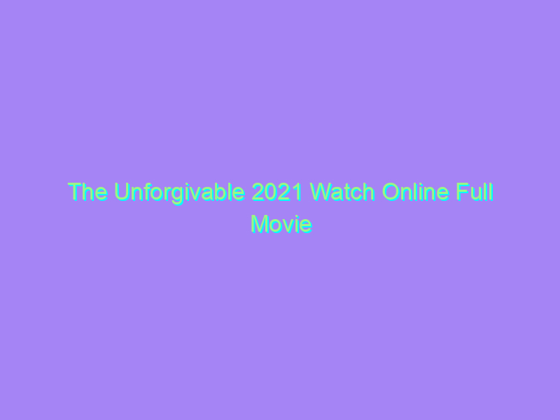 The Unforgivable 2021 Watch Online Full Movie