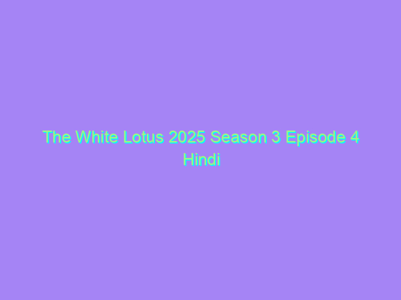 The White Lotus 2025 Season 3 Episode 4 Hindi Dubbed Netflix Watch Online Full Movie