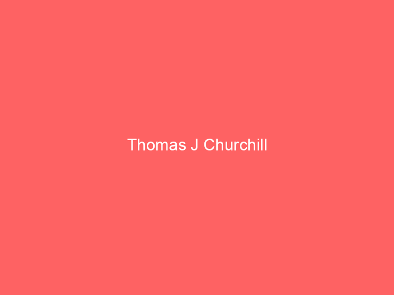 Thomas J Churchill