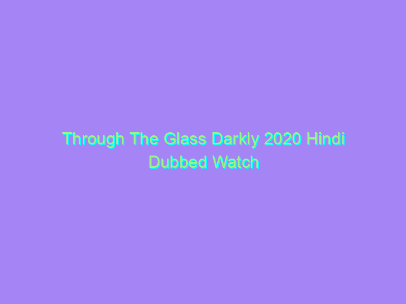 Through The Glass Darkly 2020 Hindi Dubbed Watch Online Full Movie