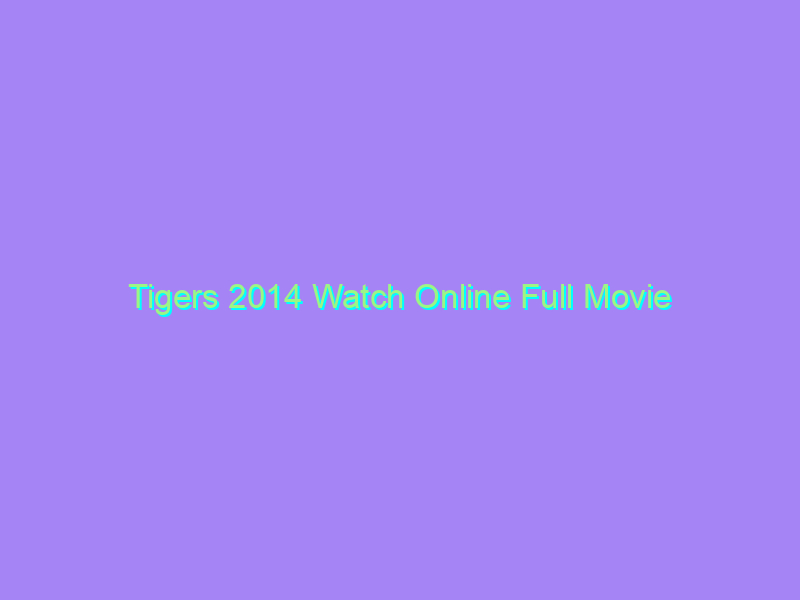 Tigers 2014 Watch Online Full Movie