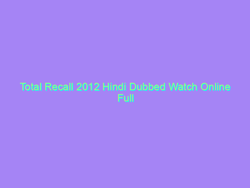 Total Recall 2012 Hindi Dubbed Watch Online Full Movie