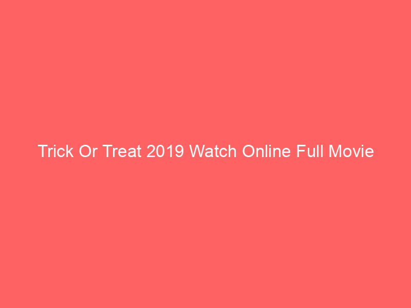 Trick Or Treat 2019 Watch Online Full Movie