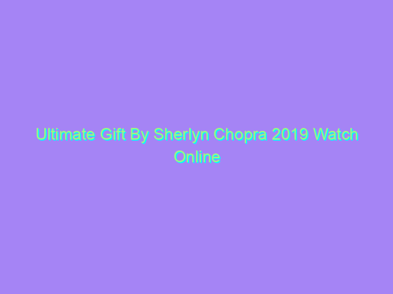 Ultimate Gift By Sherlyn Chopra 2019 Watch Online Full Movie