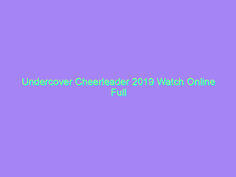 Undercover Cheerleader 2019 Watch Online Full Movie