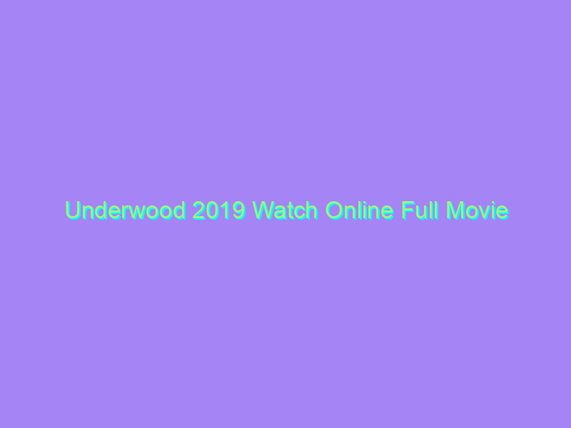 Underwood 2019 Watch Online Full Movie