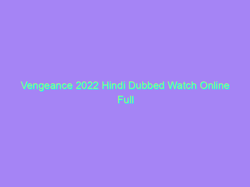 Vengeance 2022 Hindi Dubbed Watch Online Full Movie