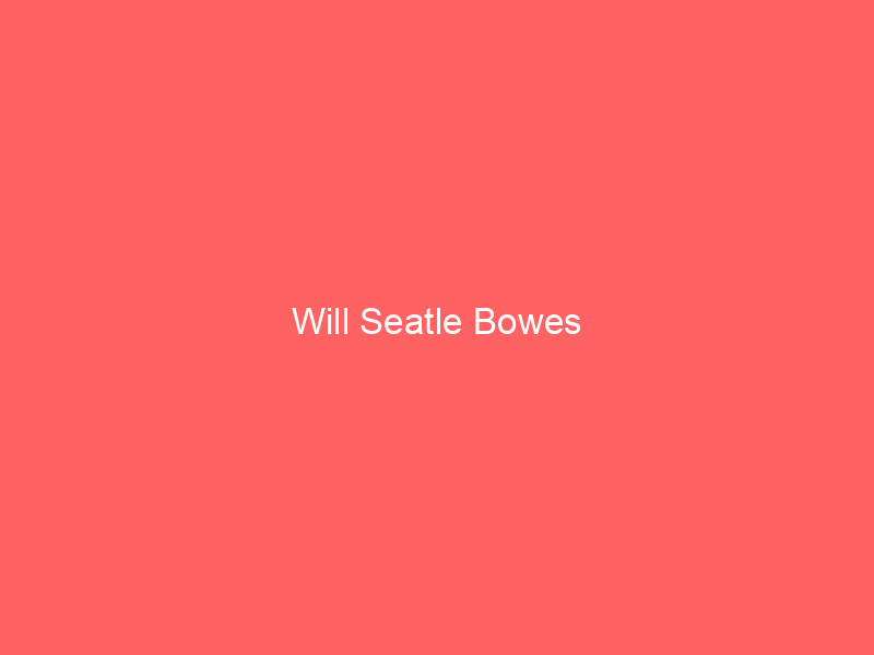 Will Seatle Bowes