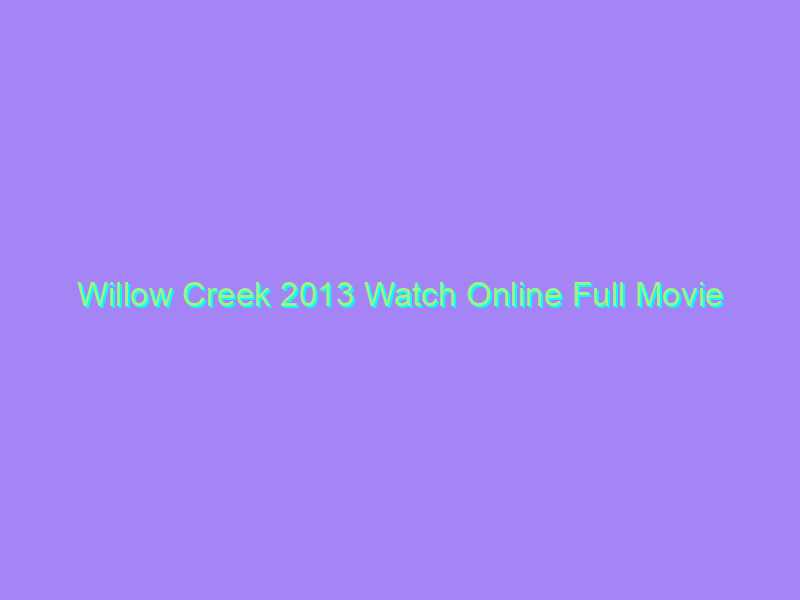 Willow Creek 2013 Watch Online Full Movie