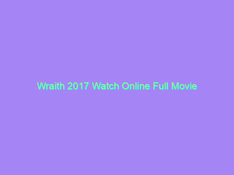 Wraith 2017 Watch Online Full Movie
