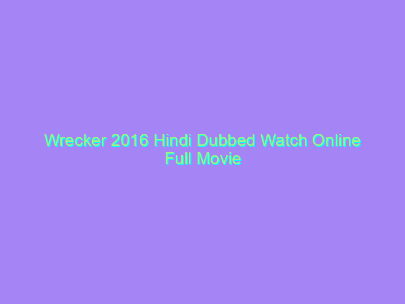 Wrecker 2016 Hindi Dubbed Watch Online Full Movie