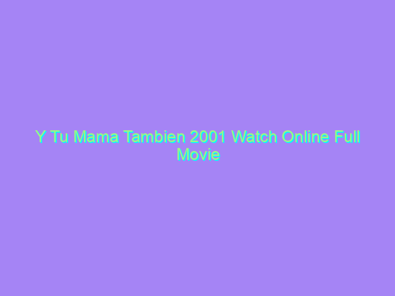Y Tu Mama Tambien 2001 Watch Online Full Movie